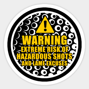 Warning Extreme Risk of Hazardous Shots and Lame Excuses Sticker